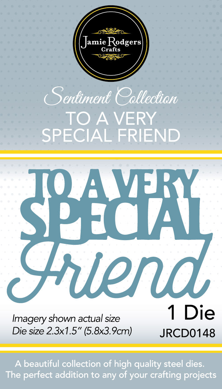 Jamie Rodgers Crafts To A Very Special Friend Die Set