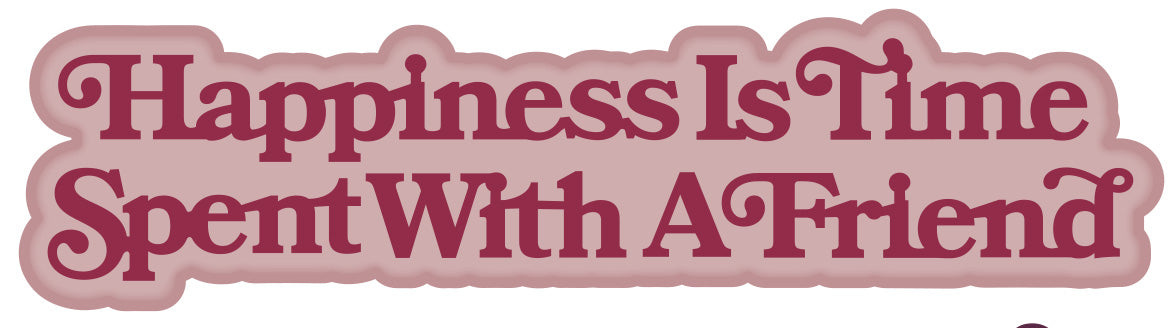 Creative Expressions Sue Wilson Mini Shadowed Sentiments Happiness Is Time Spent With A Friend Craft Die